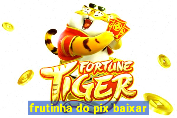 frutinha do pix baixar